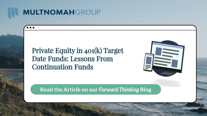 Private Equity in 401(k) Target Date Funds: Lessons From Continuation Funds