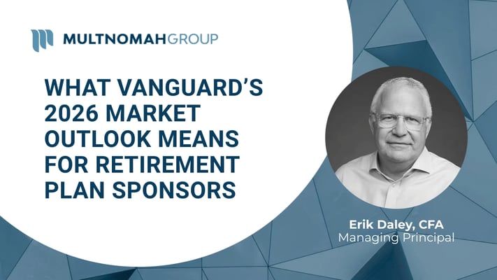 Fiduciary Focus Weekly Video: What Vanguard’s 2026 Market Outlook Means for Retirement Plan Sponsors