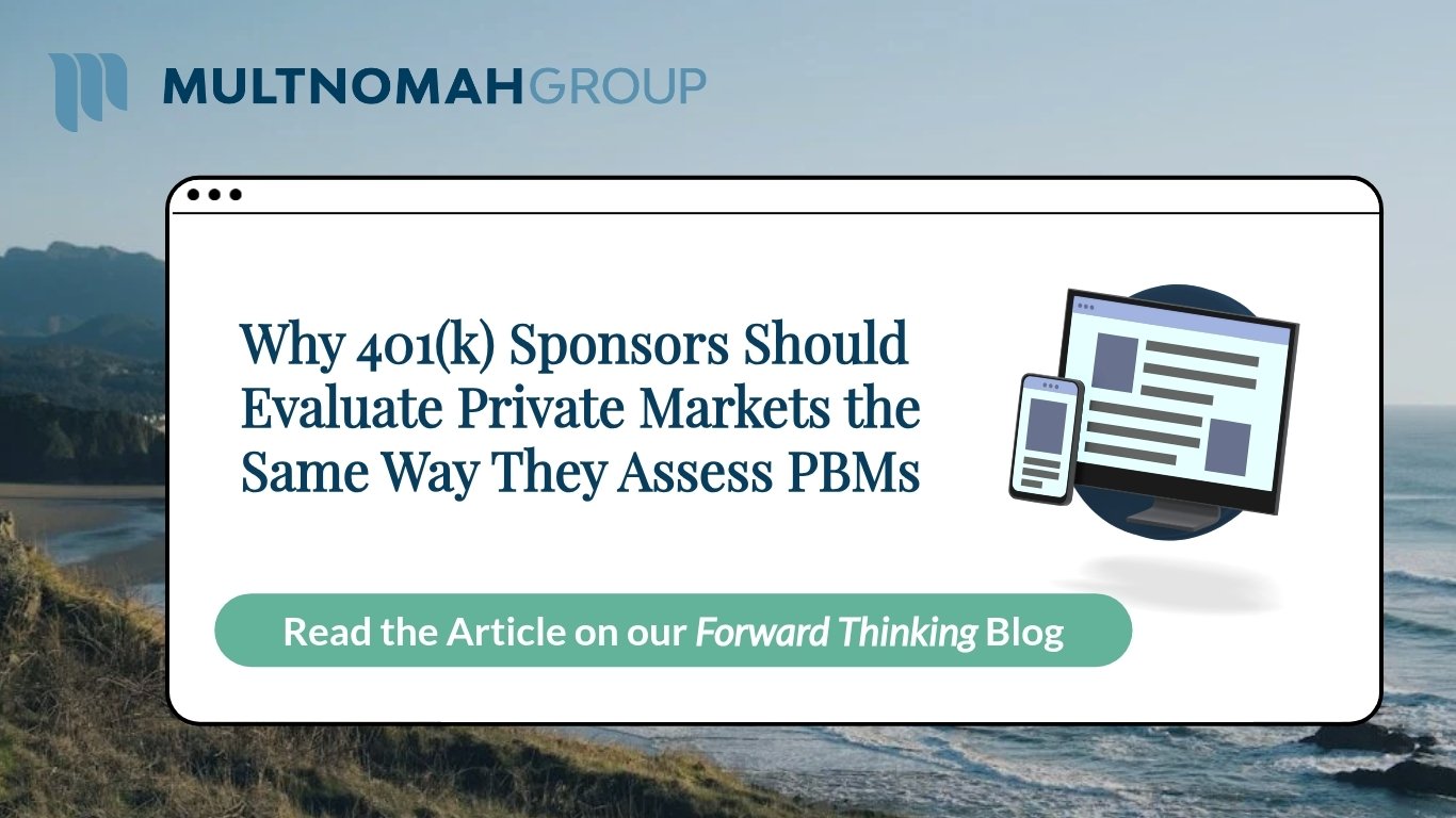 Why 401(k) Sponsors Should Evaluate Private Markets the Same Way They Assess PBMs