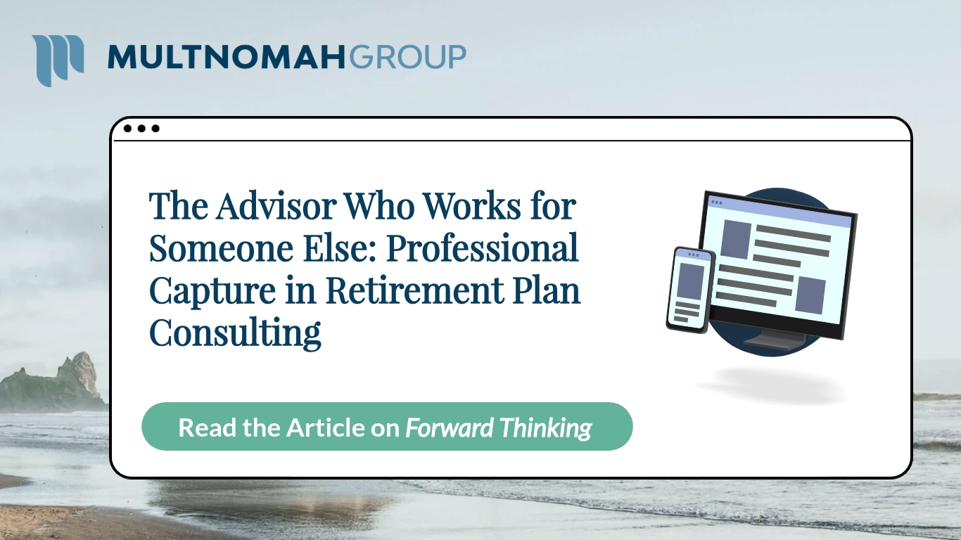 The Advisor Who Works for Someone Else: Professional Capture in Retirement Plan Consulting