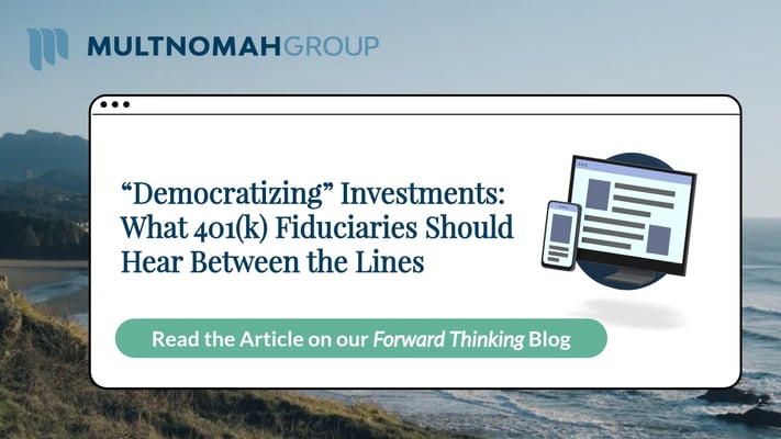 “Democratizing” Investments: What 401(k) Fiduciaries Should Hear Between the Lines