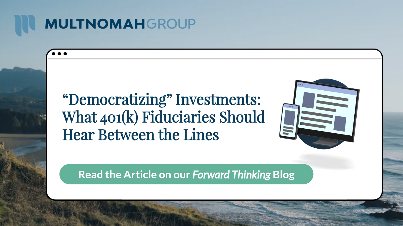 “Democratizing” Investments: What 401(k) Fiduciaries Should Hear Between the Lines