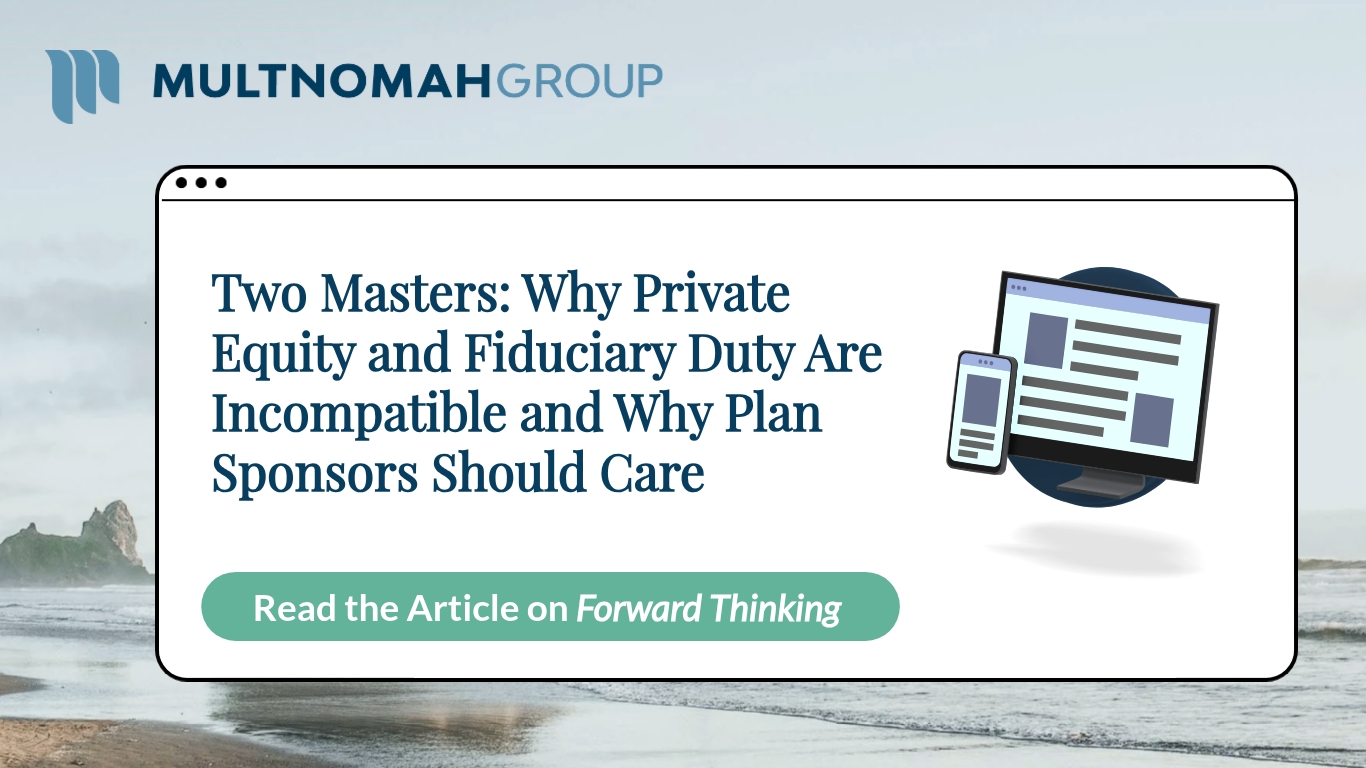 Two Masters: Why Private Equity and Fiduciary Duty Are Incompatible and Why Plan Sponsors Should Care