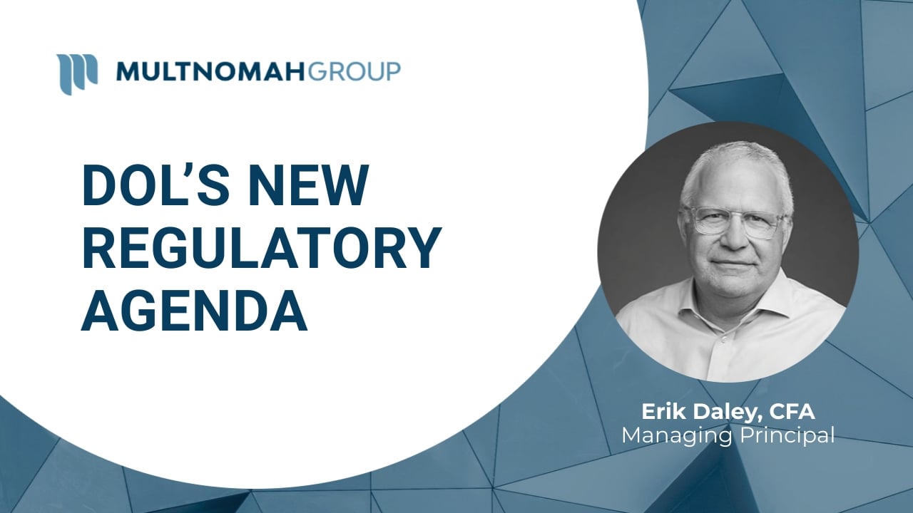 Fiduciary Focus Weekly Video: DOL’s New Regulatory Agenda