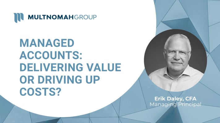 Fiduciary Focus Weekly Video: Are managed accounts in your retirement plan delivering value—or just driving up costs?